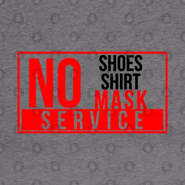 No shirt, no shoes, or no mask no service T Shirt by BijStore